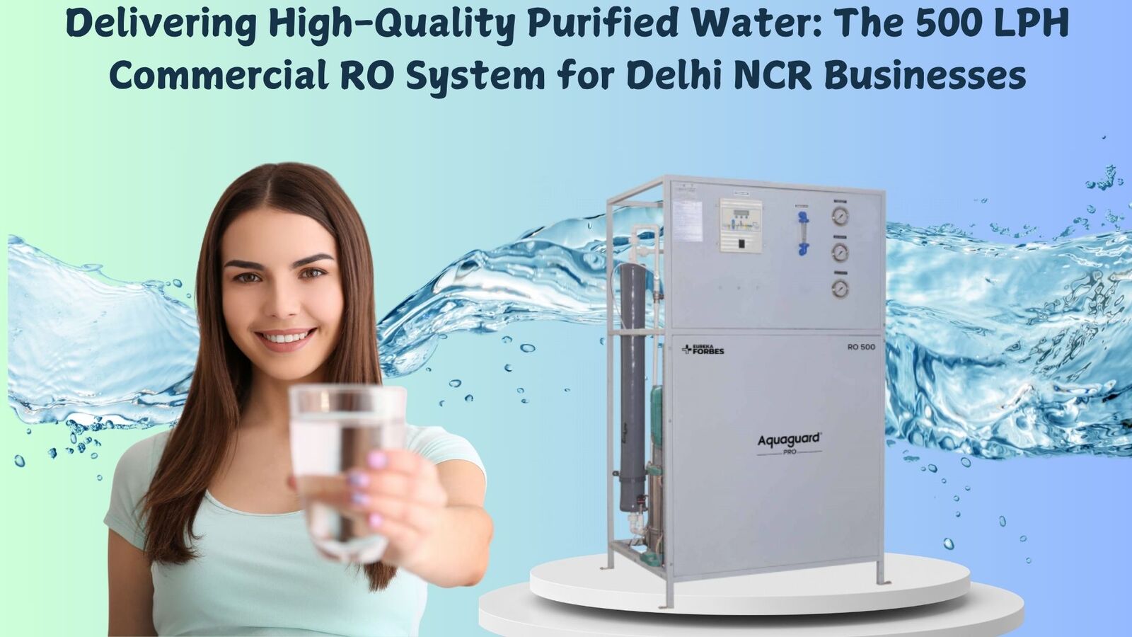 DELIVERING HIGH-QUALITY PURIFIED WATER: THE 500 LPH COMMERCIAL RO SYSTEM FOR DELHI NCR BUSINESSES